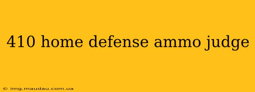410 home defense ammo judge