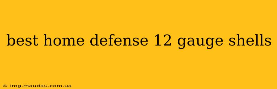 best home defense 12 gauge shells