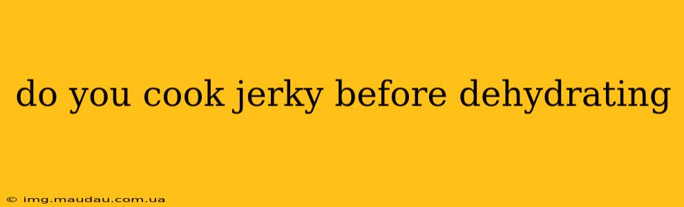 do you cook jerky before dehydrating