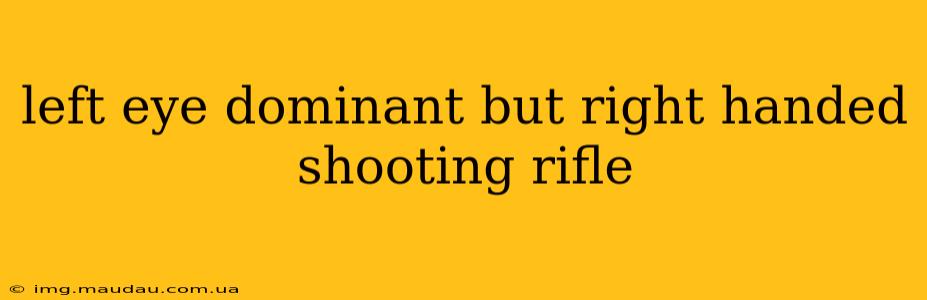 left eye dominant but right handed shooting rifle