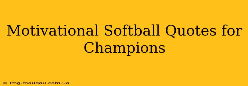 Motivational Softball Quotes for Champions