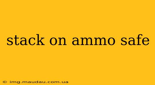 stack on ammo safe