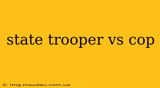 state trooper vs cop