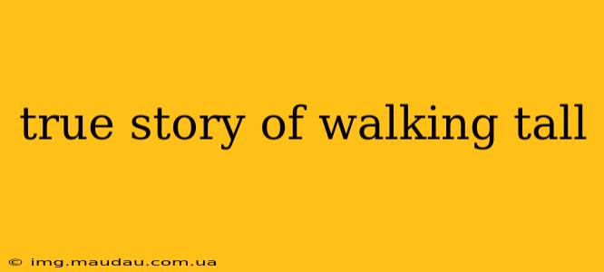 true story of walking tall