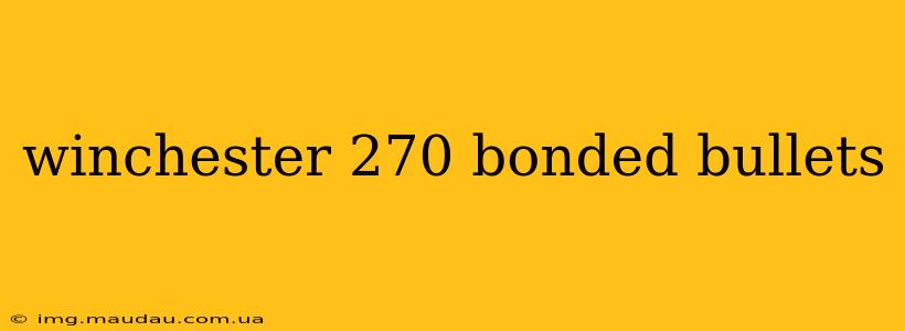 winchester 270 bonded bullets